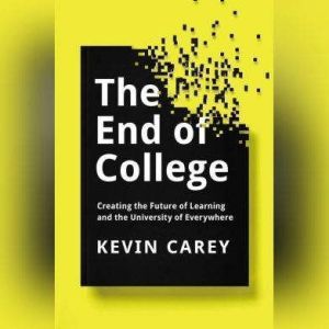 The End of College, Kevin Carey