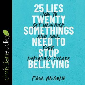 25 Lies Twentysomethings Need to Stop..., Paul Angone