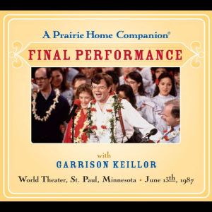 A Prairie Home Companion The Final P..., Garrison Keillor