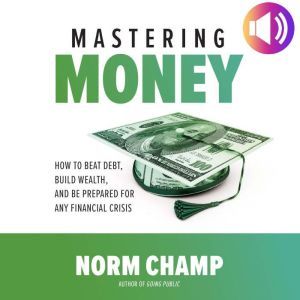Mastering Money How to Beat Debt, Bu..., Norm Champ