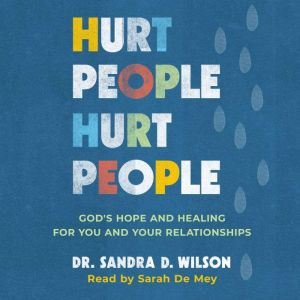 Hurt People Hurt People: God's Hope and Healing for You and Your Relationships