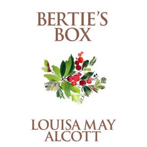 Berties Box, Louisa May Alcott