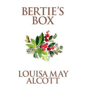Berties Box, Louisa May Alcott