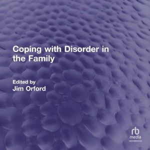 Coping with Disorder in the Family, Jim Orford