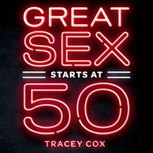 Great Sex Starts at 50, Tracey Cox