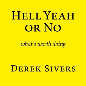 Hell Yeah or No, Derek Sivers
