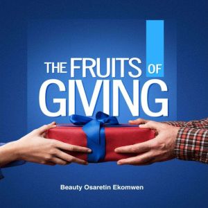 The Fruits of Giving, Beauty Osaretin Ekomwen