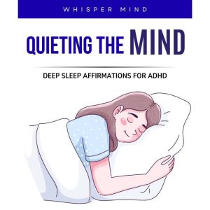 Quieting the Mind: Deep Sleep Affirmations for ADHD