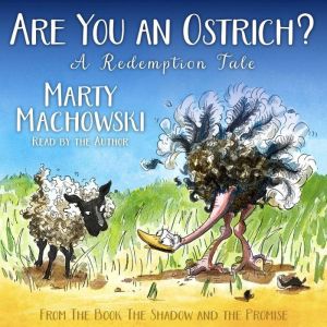 Are You an Ostrich?: A Redemption Tale
