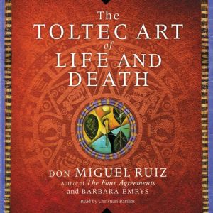 The Toltec Art of Life and Death, Don Miguel Ruiz