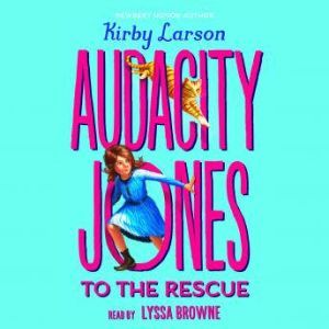 Audacity Jones to the Rescue, Kirby Larson