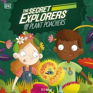 The Secret Explorers and the Plant Poachers, SJ King