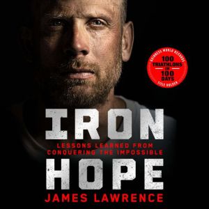 Iron Hope: Lessons Learned from Conquering the Impossible