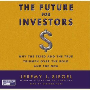 The Future for Investors, Jeremy J. Siegel