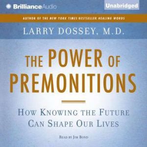 The Power of Premonitions, Larry Dossey, M.D.