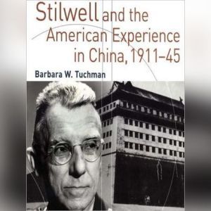 Stilwell and the American Experience ..., Barbara W. Tuchman