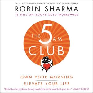The 5 AM Club: Own Your Morning. Elevate Your Life., Robin Sharma