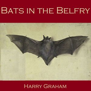 Bats in the Belfry, Harry Graham