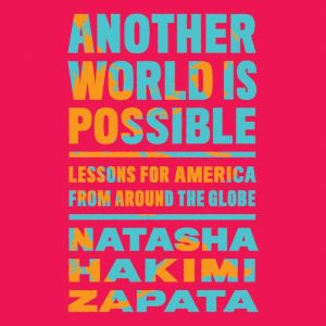 Another World Is Possible, Natasha Hakimi Zapata