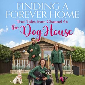 Finding a Forever Home: True Tales from Channel 4's The Dog House
