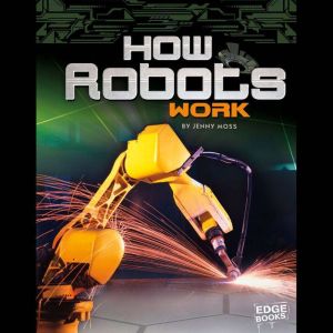 How Robots Work, Jennifer Moss