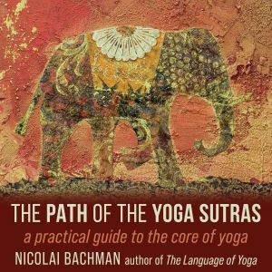 The Path of the Yoga Sutras, Nicolai Bachman