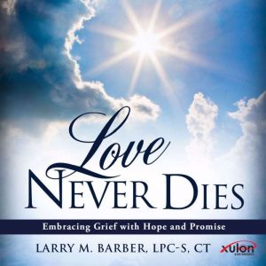 Love Never Dies, Larry M. Barber LPCS CT