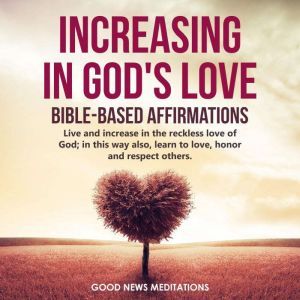 Increasing in Gods Love  BibleBase..., Good News Meditations