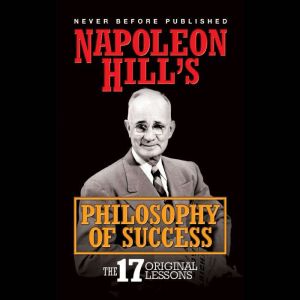 Napoleon Hills Philosphy of Success, Napoleon Hill