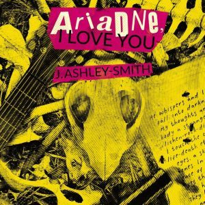 Ariadne, I Love You, J. AshleySmith