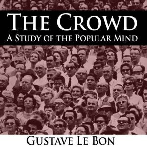 The Crowd  A Study of the Popular Mi..., Gustave Le Bon