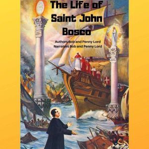 The Life of Saint John Bosco, Bob and Penny Lord