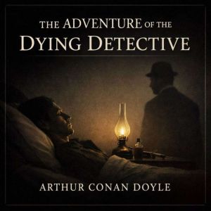The Adventure of the Dying Detective