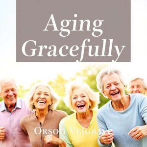Aging Gracefully: Unlock the Secrets to Vibrant, Lasting Wellness: "Unlock vibrant health secrets! Immerse yourself in our eng