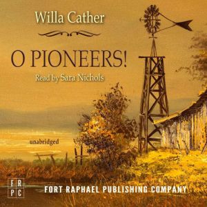 O Pioneers!  Unabridged, Willa Cather