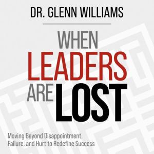 When Leaders are Lost, Dr. Glenn Williams