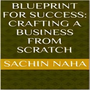 Blueprint for Success Crafting a Bus..., Sachin Naha