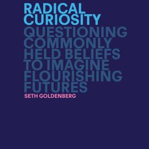 Radical Curiosity, Seth Goldenberg