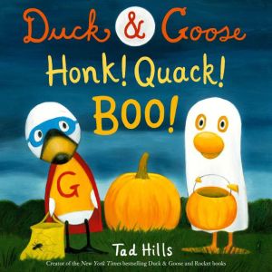 Duck  Goose, Honk! Quack! Boo!, Tad Hills