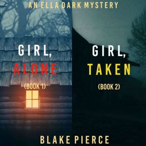An Ella Dark FBI Suspense Thriller Bundle: Girl, Alone (#1) and Girl, Taken (#2)