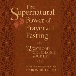 The Supernatural Power of Prayer and ..., Ronnie Floyd