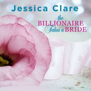 The Billionaire Takes a Bride, Jessica Clare