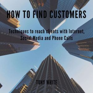  How to find costomers Techniques to..., TONY WHITE