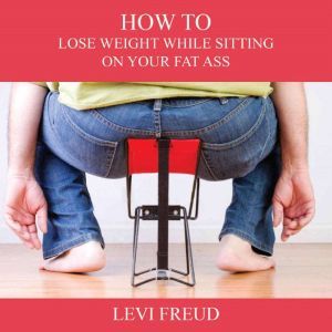 How to Lose Weight While Sitting On Y..., Levi Freud