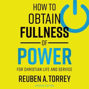 How to Obtain Fullness of Power For ..., Reuben A. Torrey