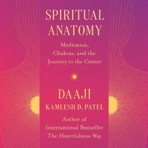 Spiritual Anatomy, Kamlesh D Patel