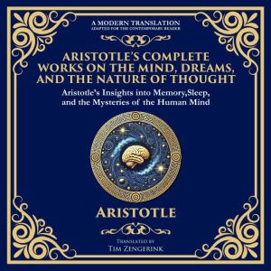 Aristotles Complete Works on the Mind, Dreams, and the Nature of Thought: On Memory and Reminiscence, On Dreams & On Sleep and