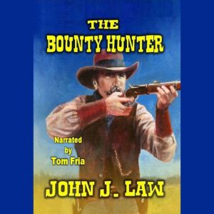 The Bounty Hunter, John J. Law
