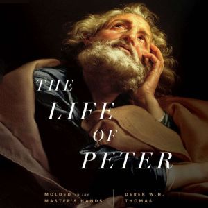 The Life of Peter, Derek W.H. Thomas