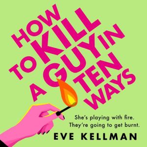 How to Kill a Guy in Ten Ways, Eve Kellman